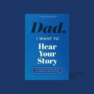 Dad I Want to Hear Your Story - The Gift Your Dad Will Love Father's Day Journal Share His Personal Story A Father's Quest Journal To Share Life's Little Moments