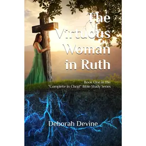 The Virtuous Woman in Ruth (Complete In Christ: A Virtous Woman Bible Study Series)