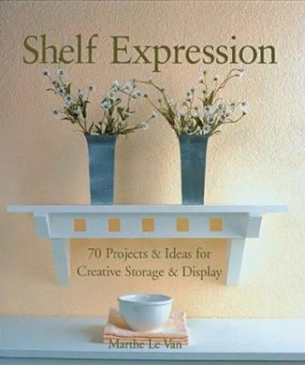 Used Hardcover Book: Shelf Expression - 70 Projects & Ideas for Creative Storage, Display, Decor with Shelves for Kitchen & Home by Marthe Le Van