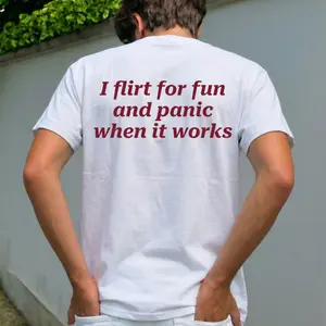 Funny Streetwear Graphic Tee – “ I Flirt For Fun And Panic When It Works " Statement T-Shirt for Men & Women, Gift for Her and Him