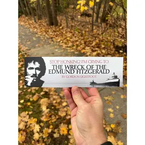 Stop Honking! I'm crying to 'The Wreck of the Edmund Fitzgerald' by Gordon Lightfoot Bumper Magnet