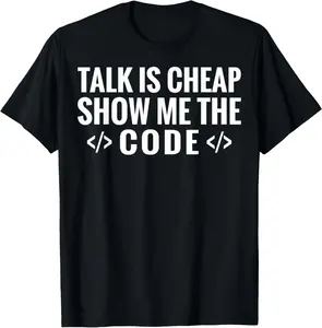 Talk Is Cheap Show Me The Code Programing Coding Engineer T-Shirt
