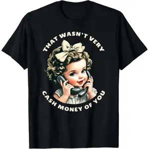 [100% Cotton] Man's That Wasn't Very Cash Money Of You Tee Funny Retro Vintage T-Shirt