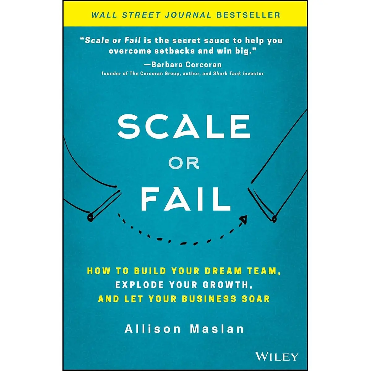 Scale or Fail: How to Build Your Dream Team, Explode Your Growth, and Let Your Business Soar Hardcover – October 16, 2018