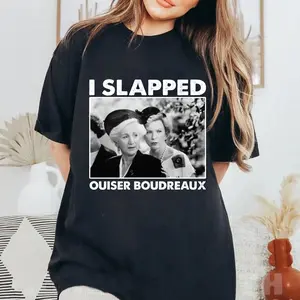 I Slapped Ouiser Boudraux Shirt, Funny Quotes Gift, Mother's Day Gift Shirt for Womenswear, Gift for Mom Grandma