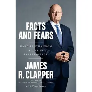 USED-Facts and Fears: Hard Truths from a Life in Intelligence by Clapper, James R. (Hardcover)