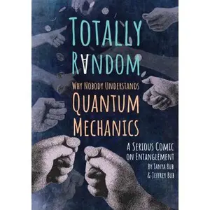 USED-Totally Random: Why Nobody Understands Quantum Mechanics (a Serious Comic on Entanglement) by Bub, Tanya (Paperback)