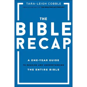The Bible Recap: a One-Year Guide to Reading and Understanding the Entire Bible