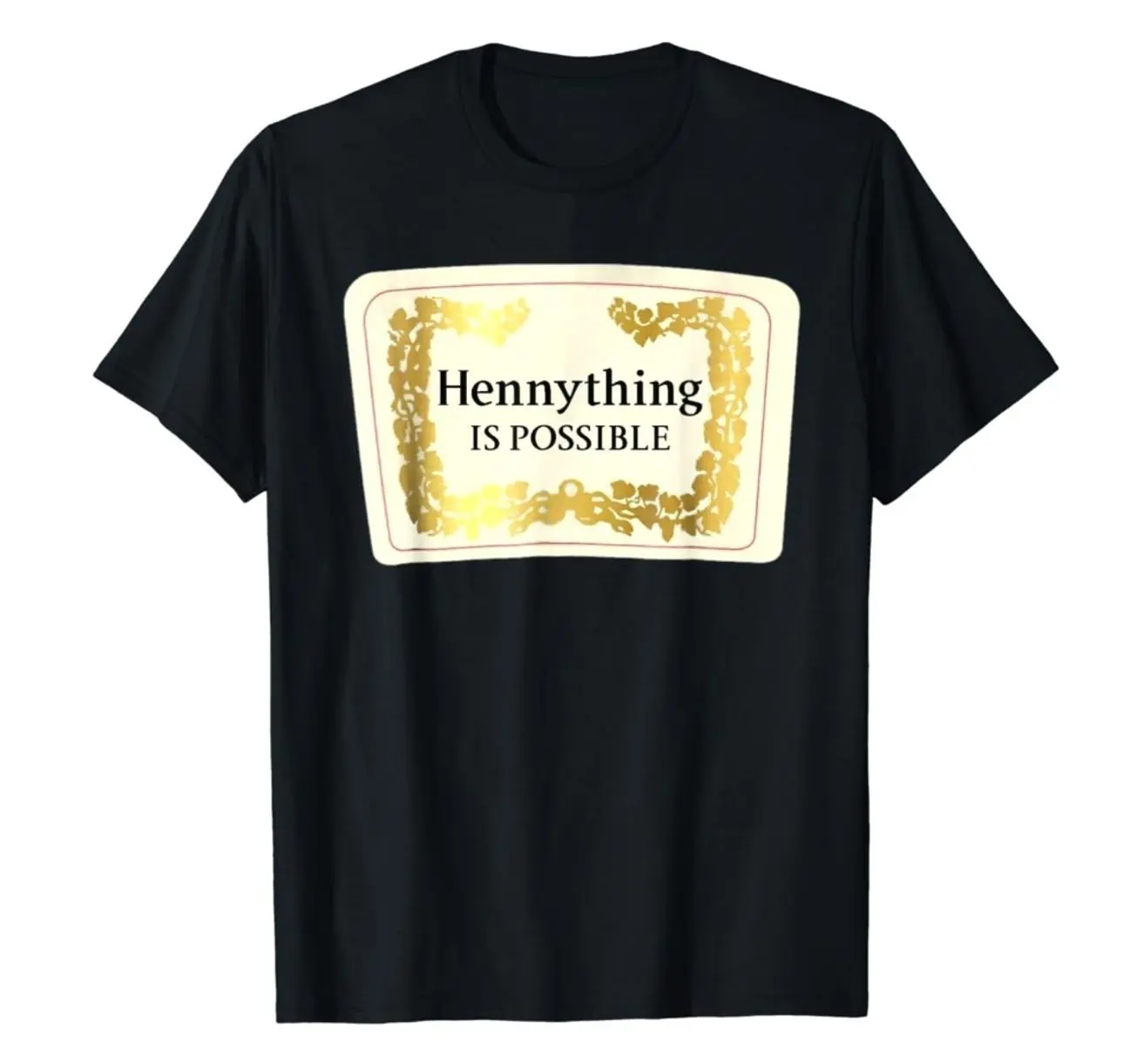 Hennything Is Possible T-Shirt, Funny Drinking Shirt, Party Graphic Tee, Alcohol Humor Shirt, Gift Idea For Friends And Weekend Outfit 4XAZG