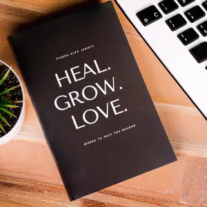 Heal. Grow. Love: Words to Help You Become Paperback