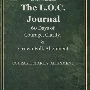 The L.O.C. Journal: 60 Days of Courage, Clarity & Grown-Folk Alignment