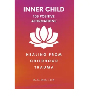 108 Positive Affirmations for the Inner Child: Healing From Childhood Trauma (Self-Help Therapy for Women's Mental Health) Paperback – March 19, 2024