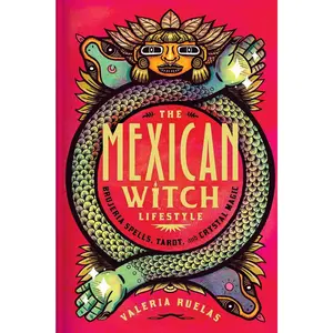 The Mexican Witch Lifestyle: Brujeria Spells, Tarot, and Crystal Magic
