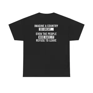 Men's Unisex Round Neck Short-Sleeve Top - Classic Casual Fabric T-Shirt, Funny Patriotic USA Sarcastic Political "Imagine A Country So Great Even The People Who Hate It Refuse To Leave" Birthday Gift