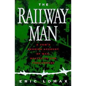 USED-The Railway Man: A Pow's Searing Account of War, Brutality and Forgiveness by Eric Lomax (Hardcover)