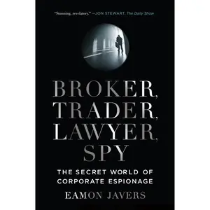 Broker, Trader, Lawyer, Spy: The Secret World of Corporate Espionage by Eamon Javers [Paperback Book]