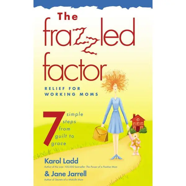 Frazzled Factor, The: Relief for Working Moms