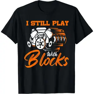 I Still Play With Blocks Funny Mechanic Car Engine Auto T-Shirt