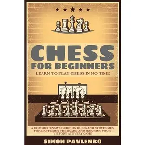 USED-Chess for Beginners: Learn to Play Chess in No Time. A Comprehensive Guide on Rules and Strategies for Mastering the Board and Securing you by Pavlenko, Simon (Paperback)