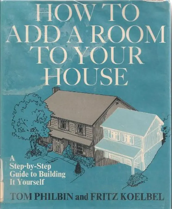 USED Book - How to Add a Room to Your House: A Step-By-Step Guide to Building It Yourself by Tom Philbin (Hardcover) - english