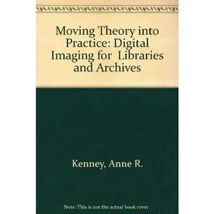 USED-Moving Theory into Practice: Digital Imaging for Libraries and Archives by Anne R. Kenney (Paperback)