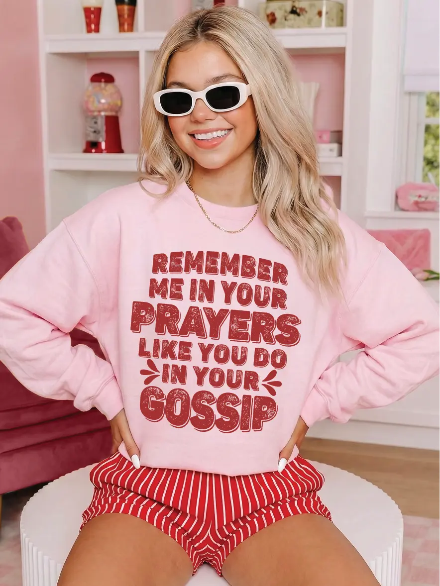 Remember Me In Your Prayers Like You Do In Your Gossip ~ Unisex Crewneck Sweatshirts Printed in the USA