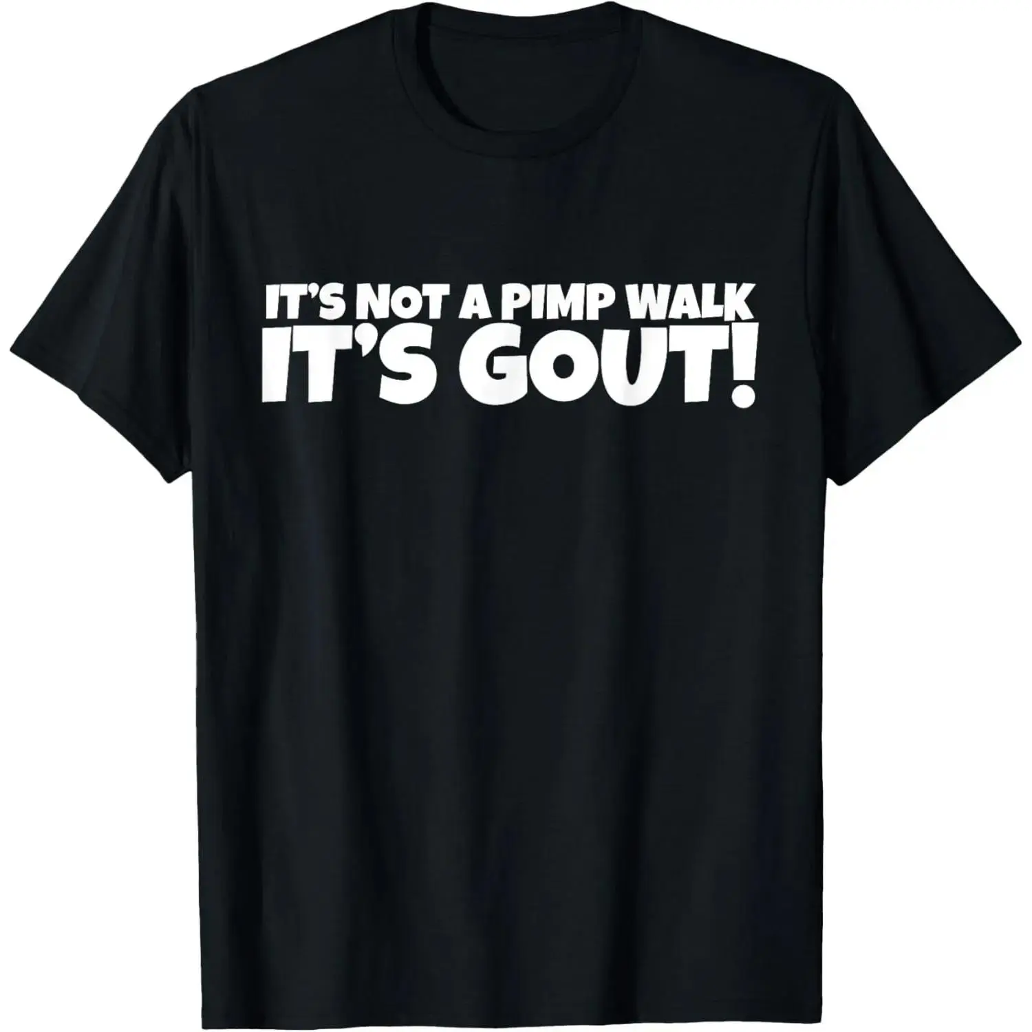 It's Not A Pimp WalK It's Gout T-Shirt Not easy to shrink, Durable,Soft and comfortable,Made in USA 088