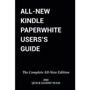 USED-All-New Kindle Paperwhite User's Guide: THE COMPLETE ALL-NEW EDITION: The Ultimate Manual To Set Up, Manage Your E-Reader, Advanced Tips And Tricks by Guides Team, Quick (Paperback)