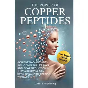 The Power of Copper Peptides: Achieve Radiant Anti-Aging Skin Fuller Hair and Scar Reduction in Just Minutes a Day with Advanced Peptide Therapy