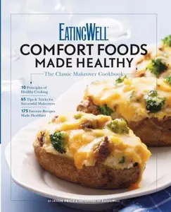 USED-EatingWell Comfort Foods Made Healthy: The Classic Makeovers Cookbook by The EatingWell Test Kitchen (Hardcover)
