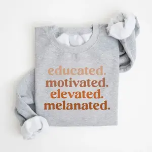 Educated Motivated Elevated Melanated Sweatshirt, BlackHistory Month Sweatshirt, Black Pride Sweatshirt, UnisexStyle - For Man, Woman