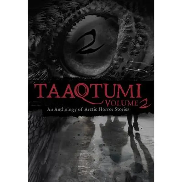 Taaqtumi 2: An Anthology of Arctic Horror Stories -- Inhabit Media - Paperback