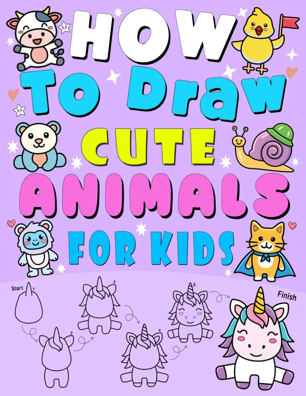 How to Draw Cute Animals: 101 Step-by-Step Drawings of Cats & Dogs, Farm Animals, and More for Kids in 5 Easy Steps