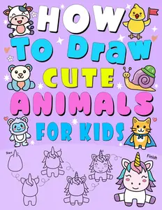 How to Draw Cute Animals: 101 Step-by-Step Drawings of Cats & Dogs, Farm Animals, and More for Kids in 5 Easy Steps