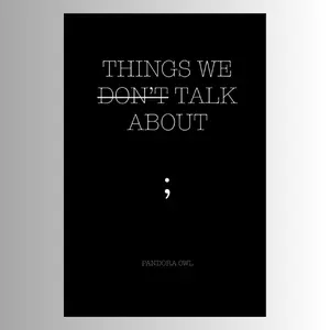 THINGS WE DON’T TALK ABOUT