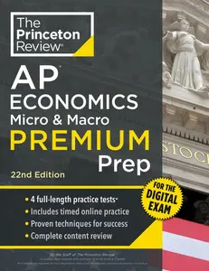 Princeton Review AP Economics Micro & Macro Premium Prep, 22nd Edition: 4 Practice Tests + Digital Practice on the internet + Content Review -- The Princeton Review - Paperback