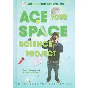 USED-Ace Your Space Science Project: Great Science Fair Ideas by Gardner, Robert (Library Binding)