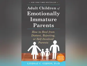 Adult Children of Emotionally Immature Parents: How to Heal from Distant, Rejecting, or Self-Involved Parents