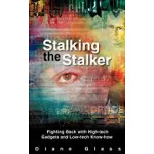 USED-Stalking the Stalker: Fighting Back with High-tech Gadgets and Low-tech Know-how by Glass, Diane (Paperback)
