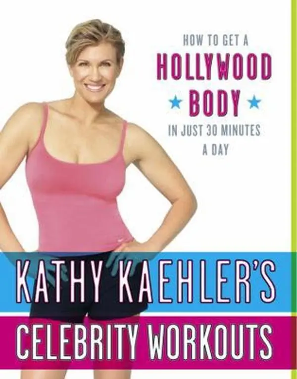 USED-Kathy Kaehler's Celebrity Workouts: How to Get a Hollywood Body in Just 30 Minutes a Day by Kathy Kaehler (Hardcover)