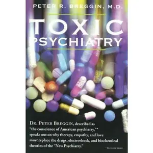 USED-Toxic Psychiatry: Why Therapy, Empathy and Love Must Replace the Drugs, Electroshock, and Biochemical Theories of the New Psychiatry by Breggin, Peter R. (Paperback)