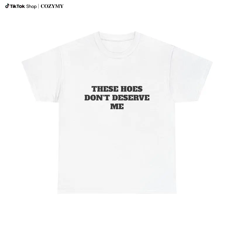 These Chicks Don't Deserve Me- T Shirt Casual Classic