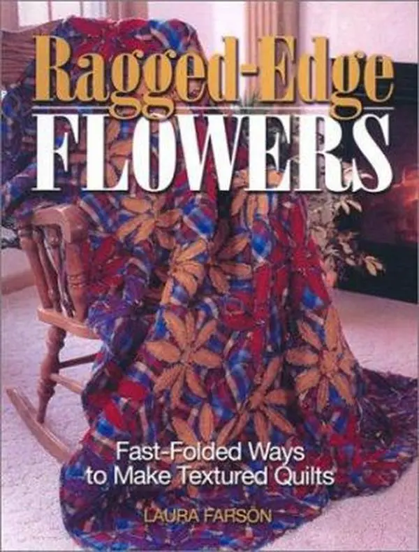 Used Book - Ragged Edge Flowers: Fast-Folded Guide for Beginners to Making Textured Lap and Bed Quilts by Laura Farson (Paperback, English) - Quilting Craft Reference for Cushion Covers Projects, Making Quilts