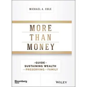 USED-More Than Money: A Guide to Sustaining Wealth and Preserving the Family by Cole, Michael A. (Hardcover)