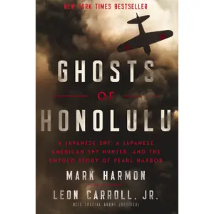 Ghosts of Honolulu: A Japanese Spy, A Japanese American Spy Hunter, and the Untold Story of Pearl Harbor by Mark Harmon||Leon Carroll [Paperback Book]
