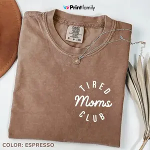 Comfort Colors Tired Moms Club T-Shirt, Mom Life Shirt, Mother’s Day Shirt, Mom Appreciation Shirt, Funny Mom Shirt, Gift for Mom - Printfamily