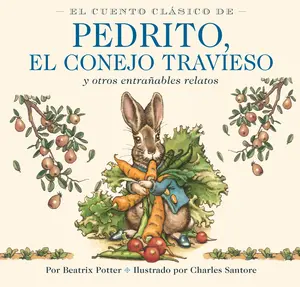 El Cuento Clásico de Pedrito, El Conejo Travieso: Y otros entrañables relatos (Charles Santore Children's Classics) by Beatrix Potter||Charles Santore [Hardback Book]
