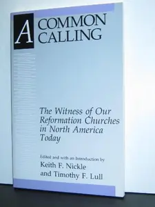 USED Book - A Common Calling: The Witness of Our Reformation Churches in North America Today : The Report of the Lutheran-Reformed Committee for Theological Con by Keith F. Nickle (Paperback) - english