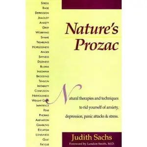 USED-Nature's Prozac: Natural Therapies and Techniques to Rid Yourself of Anxiety, Depression, Panic Attacks & Stress by Judith Sachs (Unknown)