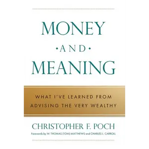 Money and Meaning: What I've Learned from Advising the Very Wealthy - Hardcover